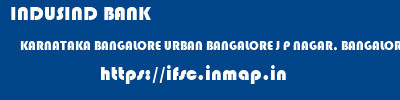 INDUSIND BANK  KARNATAKA BANGALORE URBAN BANGALORE J P NAGAR, BANGALORE  ifsc code